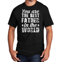 You Are The Best Father In The World Basic T-shirt | Artistshot