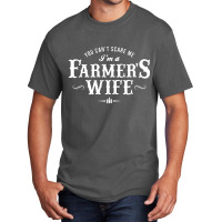 You Can't Scare Me Farmer's Wife Basic T-shirt | Artistshot