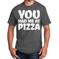 You Had Me At Pizza Basic T-shirt | Artistshot