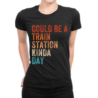 Could Be A Train Station Kinda Day Vintage Retro Ladies Fitted T-shirt | Artistshot