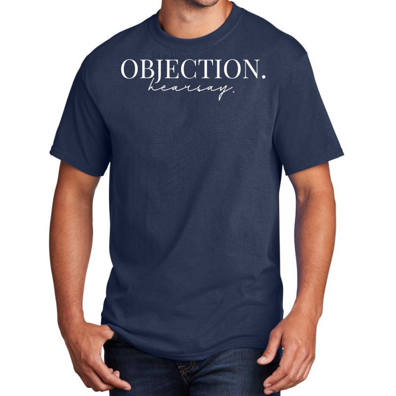 Objection Hearsay Hear Say Your Honor Court Funny Lawyer T Shirt Basic T-shirt | Artistshot