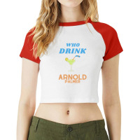 Who Drink Arnold Palmer Arnold Palmer T-shirt 1 Raglan Crop Top | Artistshot