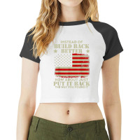 Instead Of Build Back Better How About Just Put It Back T Shirt Raglan Crop Top | Artistshot