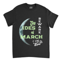 Beware The Ides Of March Cresent Moon Et Tu Brute Classic T-shirt | Artistshot