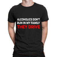 Alcoholics Dont Run In My Family They Drive Vintag T-shirt | Artistshot