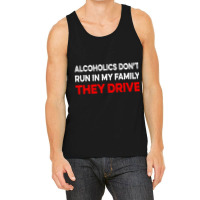 Alcoholics Dont Run In My Family They Drive Vintag Tank Top | Artistshot