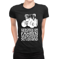 Born To Force Tractor To Go To School Ladies Fitted T-shirt | Artistshot