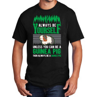 Always Be Yourself Unless You Can Be A Guinea Pig  Basic T-shirt | Artistshot