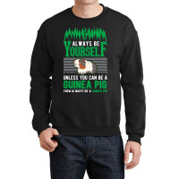 Always Be Yourself Unless You Can Be A Guinea Pig  Crewneck Sweatshirt | Artistshot