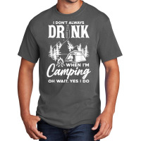 I Don't Always Drink When I'm Camping T Shirt Basic T-shirt | Artistshot