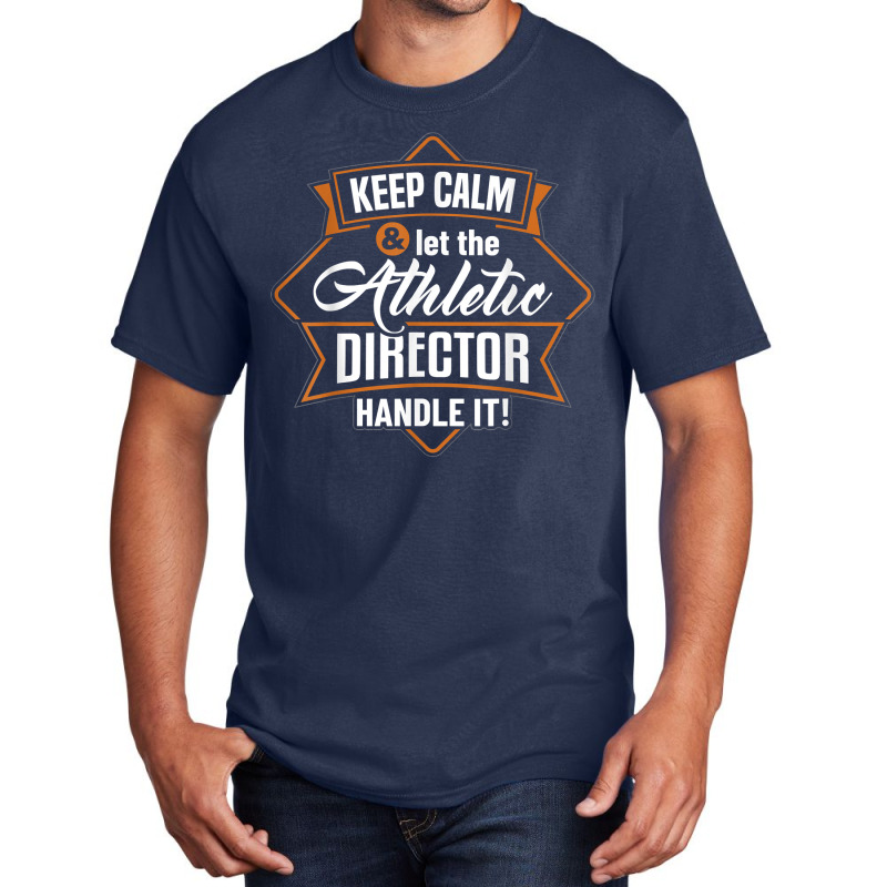 Keep Calm Athletic Director Ad Administrator Apparel T Shirt Basic T-shirt | Artistshot