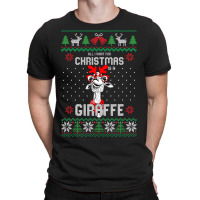 All I Want Christmas Is A Giraffe Reindeer Christm T-shirt | Artistshot