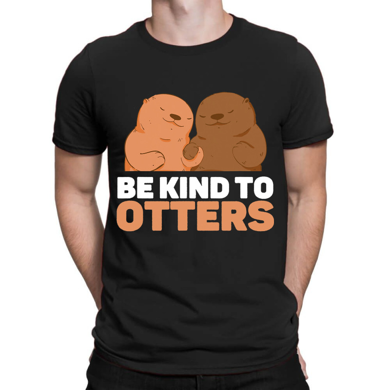 Be Kind To Otters Cute Funny Otter Puns Animal Lov T-shirt | Artistshot