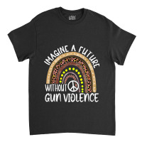 Boho Leopard Rainbow Imagine A Future Without Gun  Classic T-shirt | Artistshot