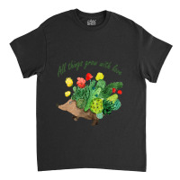 All Things Grow With Love Hedgehog Garden Cactus B Classic T-shirt | Artistshot