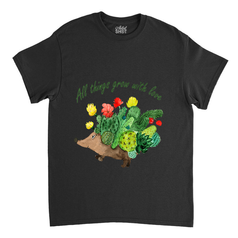 All Things Grow With Love Hedgehog Garden Cactus B Classic T-shirt by AbubakrCantor | Artistshot