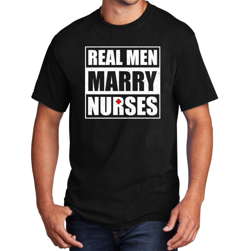 Real Men Marry Nurses Basic T-shirt | Artistshot