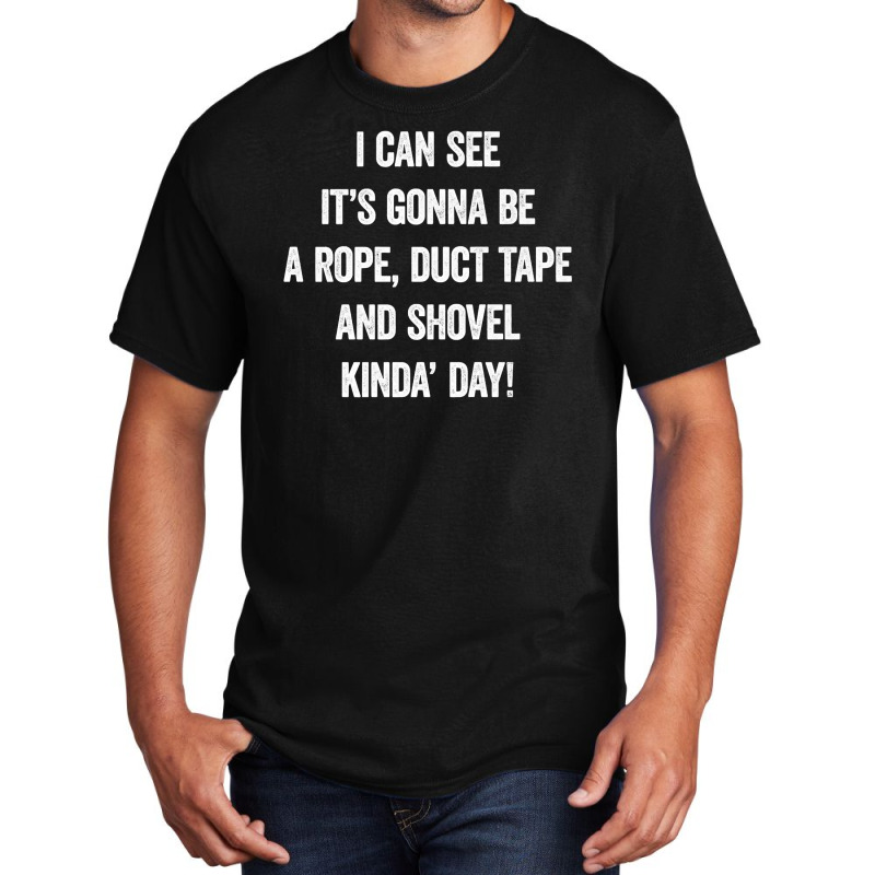 It S Gonna Be A Rope Duct Tape And Shovel Day, Serial Killer Premium T Basic T-shirt by ChristineWeber89 | Artistshot