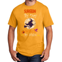 Halloween Surgeon Gift T  Shirt Surgeon By Day Witch By Night, Surgeon Basic T-shirt | Artistshot