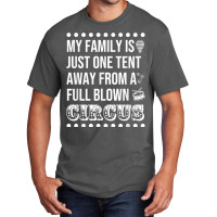 My Family Is Just One Tent Away From A Full Blown Circus T Shirt Basic T-shirt | Artistshot