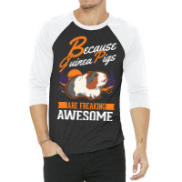 Because Guinea Pigs Are Freaking Awesome Guinea Pi 3/4 Sleeve Shirt | Artistshot