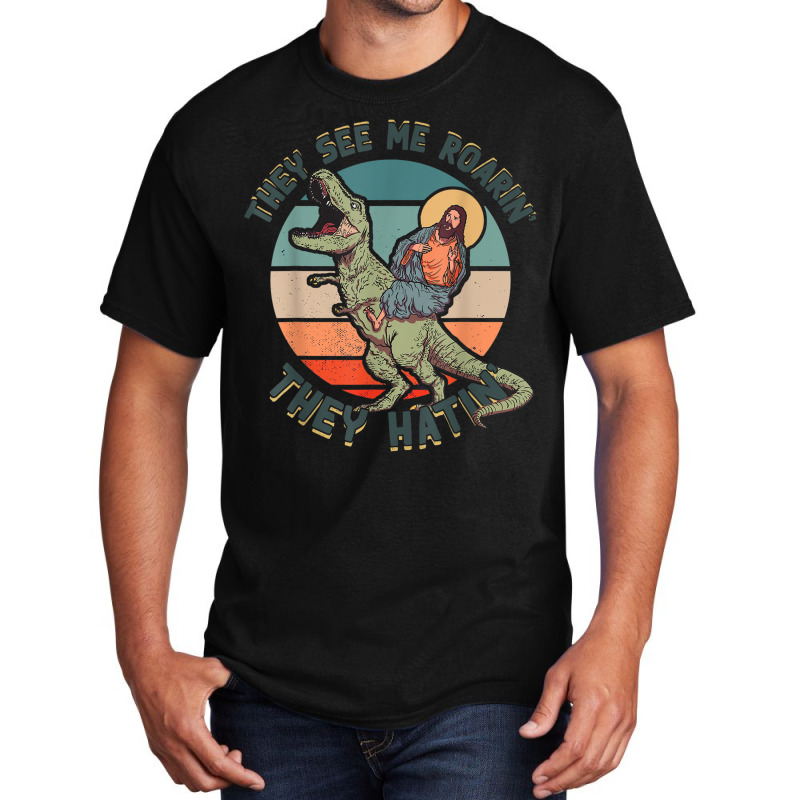 They See Me Roarin They Hatin   Jesus Riding A Dinosaur T Shirt Basic T-shirt | Artistshot