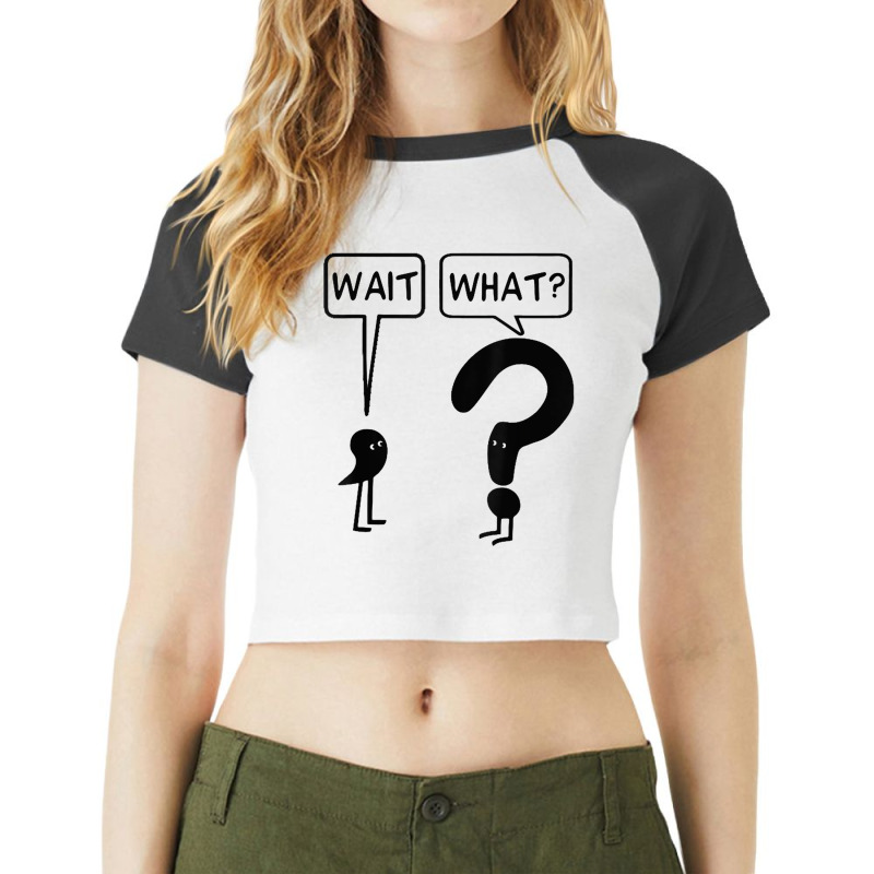 Wait What Funny Grammar Questioning Punctuation Tshirt Raglan Crop Top by ToriLyshawnKelly | Artistshot