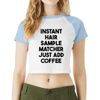 Instant Hair Sample Matcher Just Add Coffee T Shirt Raglan Crop Top | Artistshot