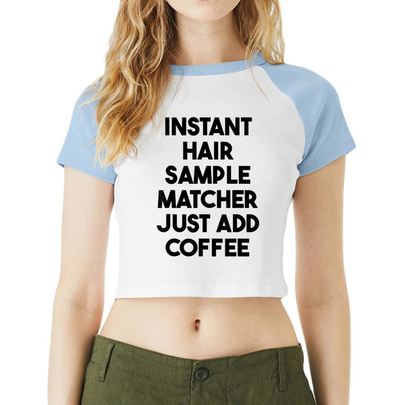 Instant Hair Sample Matcher Just Add Coffee T Shirt Raglan Crop Top by lexzalar2o | Artistshot