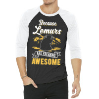 Because Lemurs Are Freaking Awesome Lemur 3 3/4 Sleeve Shirt | Artistshot