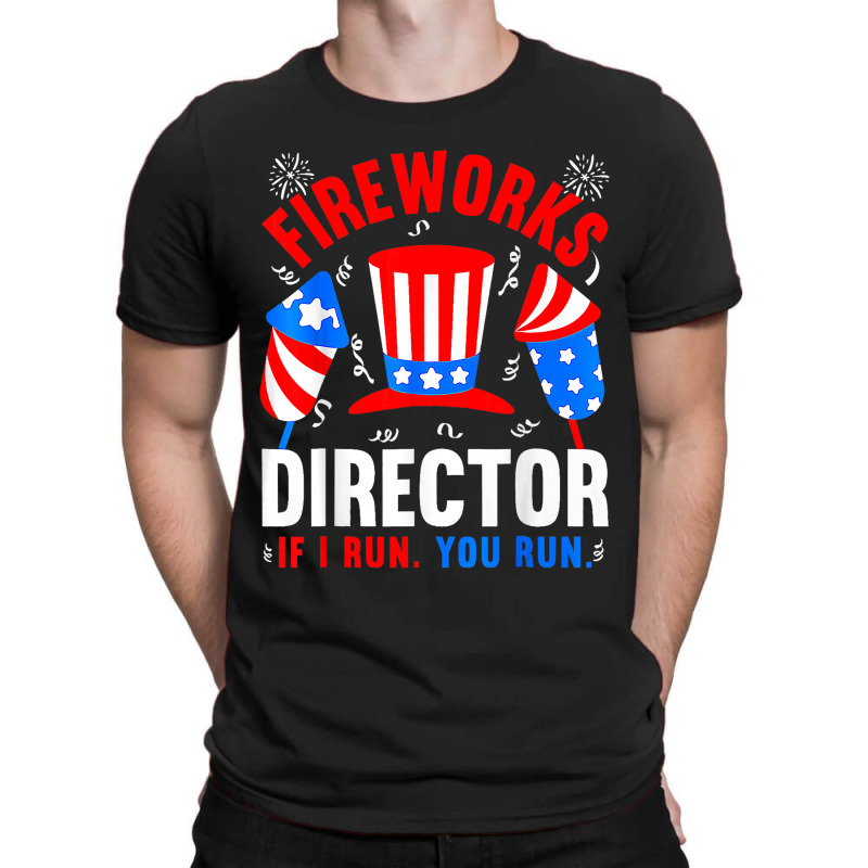 Funny 4th Of July Shirts Fireworks Director If I R T-shirt | Artistshot