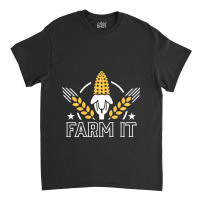 Farm It Farming Agriculture Farmland Tractor Corn  Classic T-shirt | Artistshot