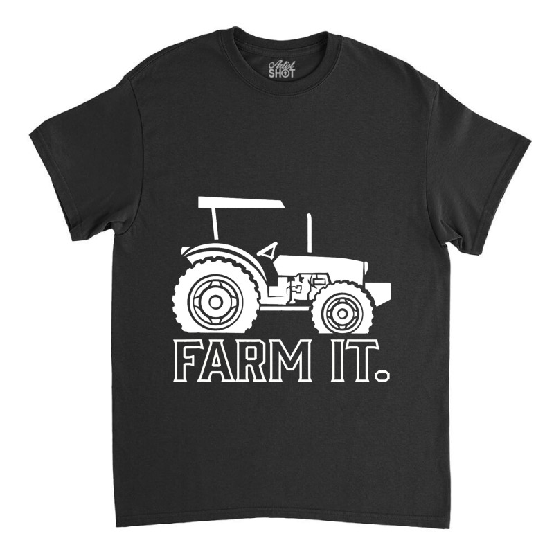 Farm It. Tractor Farming Farmer Agriculture Rural  Classic T-shirt by AnamarieStrawn | Artistshot