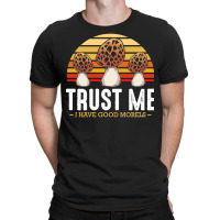 Mushroom T  Shirt Mushrooms   Trust Me I Have Good Morels   Funny Pun T-shirt | Artistshot