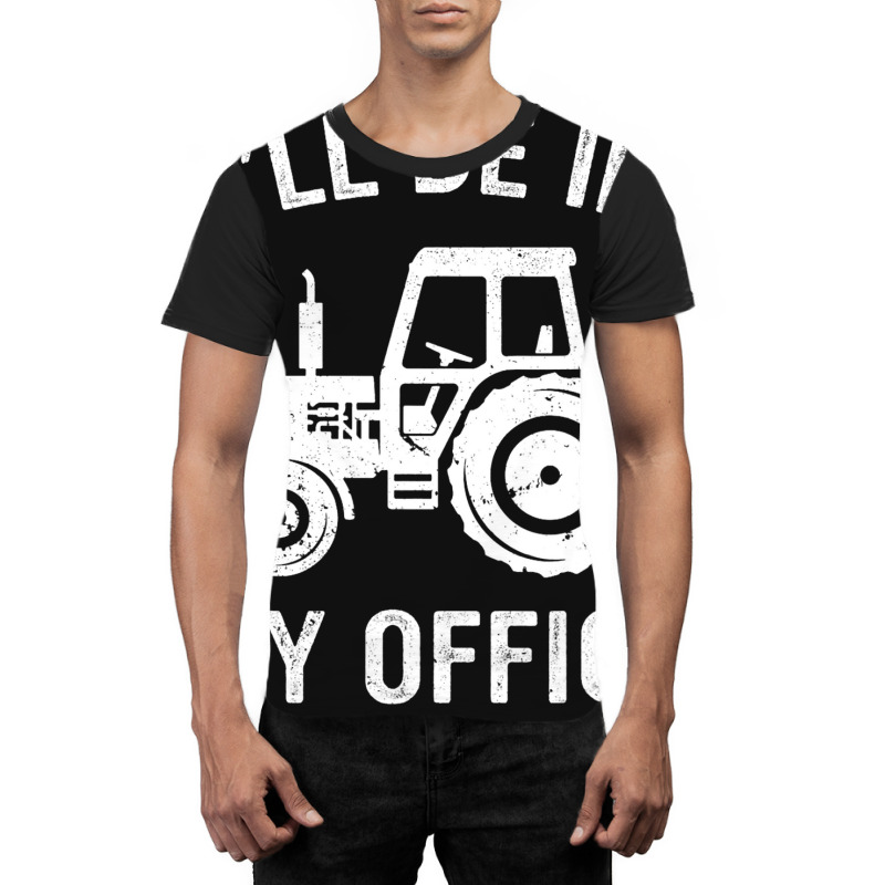 Funny Tractor Ill Be In My Office Farmer Dad Farmi Graphic T-shirt | Artistshot