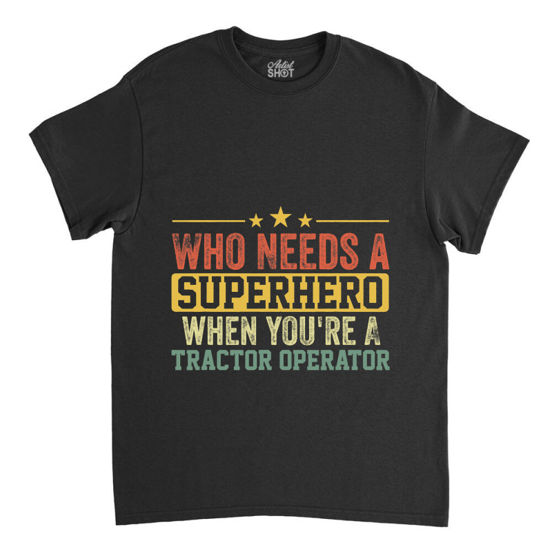 Funny Tractor Operator Superhero Vintage Tee For M Classic T-shirt | Artistshot