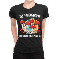 Mushroom T  Shirt The Mushrooms Are Calling   Funny Mycologist Saying Ladies Fitted T-shirt | Artistshot