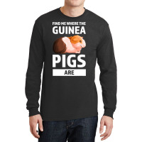 Find Me Where The Guinea Pigs Are Guinea Pigs Long Sleeve Shirts | Artistshot