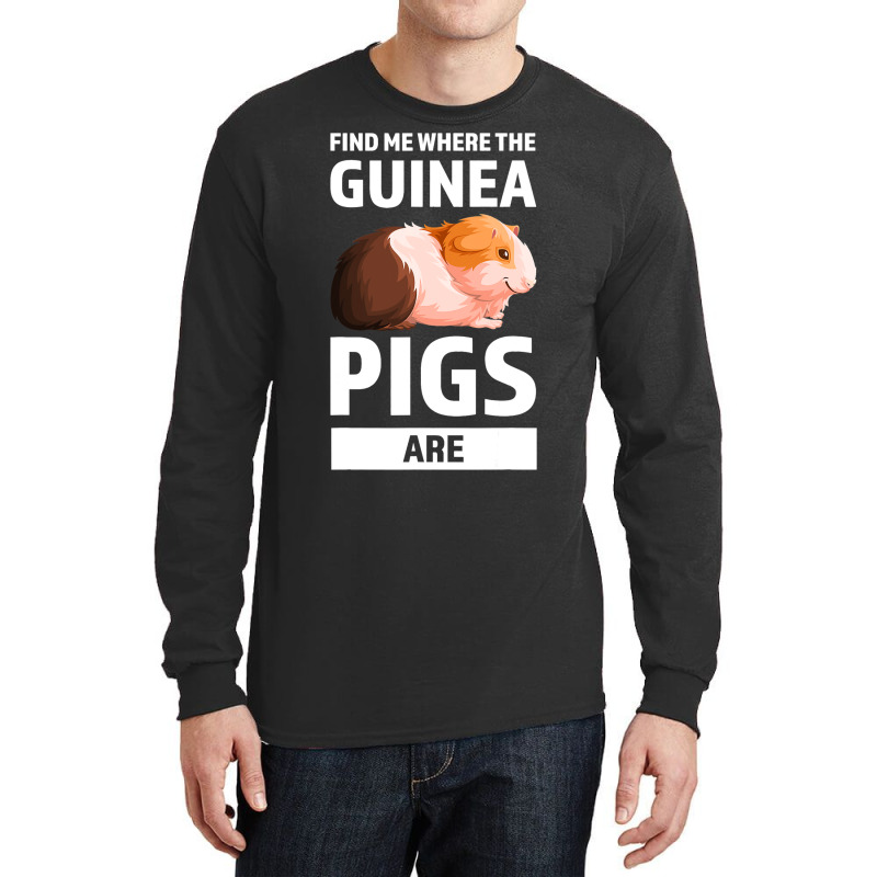 Find Me Where The Guinea Pigs Are Guinea Pigs Long Sleeve Shirts | Artistshot