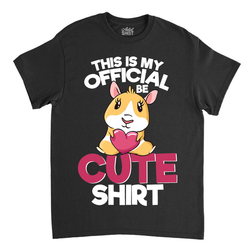 Funny Cute Guinea Pig This Is My Official Cute Shi Classic T-shirt | Artistshot