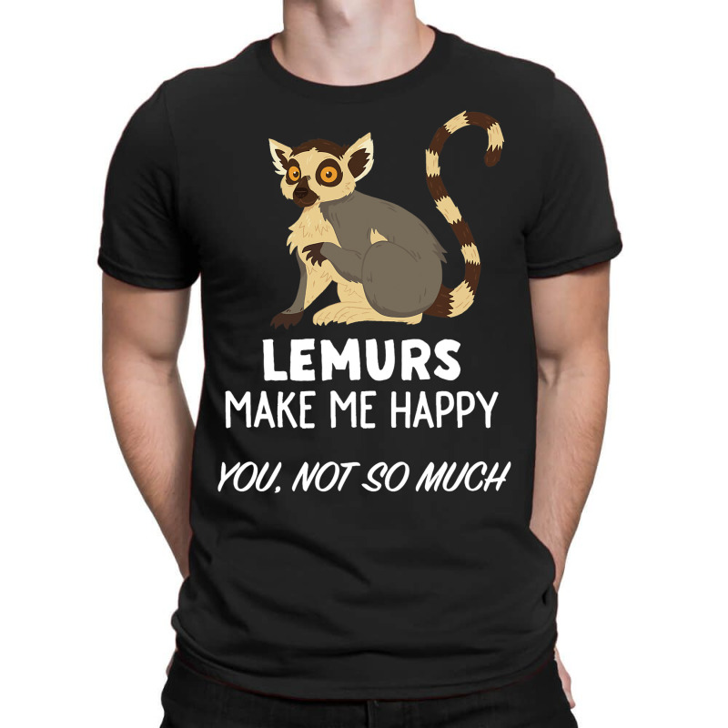 Funny Lemur Lover Design Lemurs Make Me Happy T-shirt | Artistshot