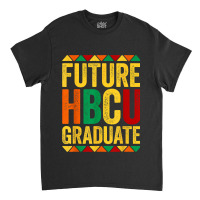 Future Hbcu Graduate Historical Black College Alum Classic T-shirt | Artistshot