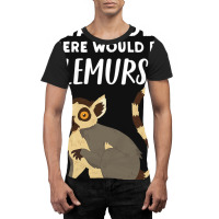 Funny Lemur Lover Gift Told There Would Be Lemurs Graphic T-shirt | Artistshot