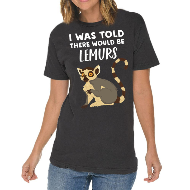 Funny Lemur Lover Gift Told There Would Be Lemurs Vintage T-shirt | Artistshot