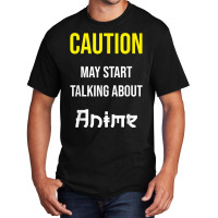 Caution   May Start Talking About Anime T Shirt Basic T-shirt | Artistshot