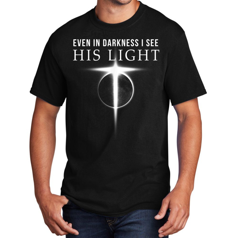 In Darkness I See His Light Jesus Christian S Gift Men Basic T-shirt by TyDesign | Artistshot