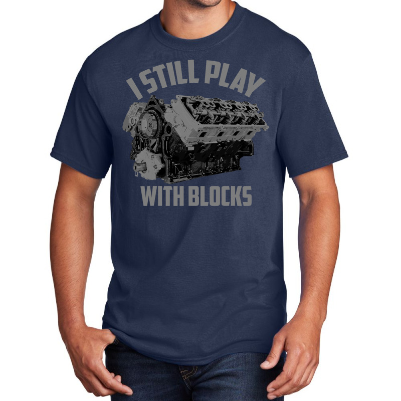 I Still Play With Blocks Racing Shirt  Maintenance Man Gift Basic T-shirt | Artistshot