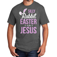 Silly Rabbit Easter Is For Jesus Games Characters Basic T-shirt | Artistshot