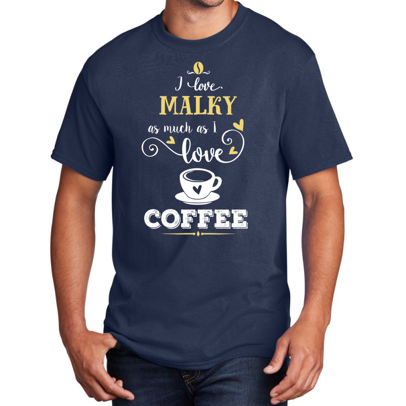 I Love Malky As Much As I Love Coffee Gift For Him Basic T-shirt by dikacandir | Artistshot