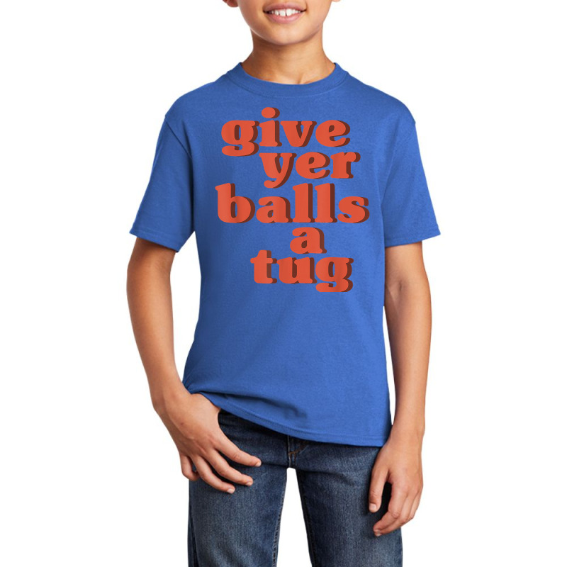 Letterkenny Give Yer Balls A Tug T Shirt Basic Youth T-shirt by BrunkeMiaysia | Artistshot